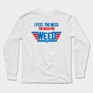 I Feel The Need The Need For Weed Long Sleeve T-Shirt